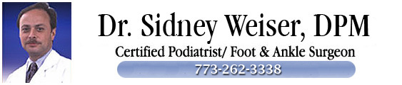 Dr. Sidney Weiser, A DPM Certified Podiatrist/Foot and Ankle Surgeon Located in the Chicagoland Area